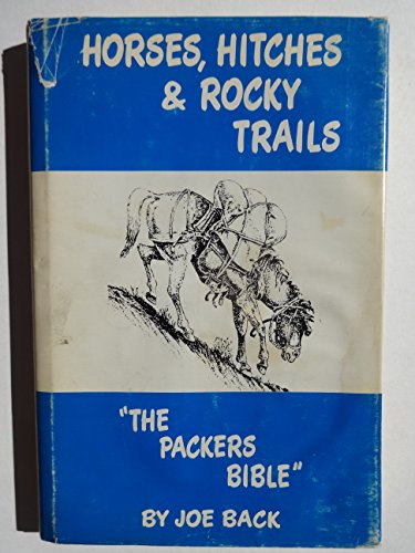 Beispielbild fr Horses, Hitches & Rocky Trails: "The Packers Bible" zum Verkauf von Once Upon A Time Books