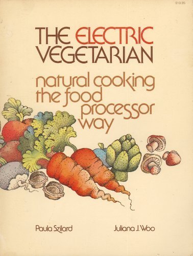 9780933472501: The electric vegetarian: Natural cooking the food processor way
