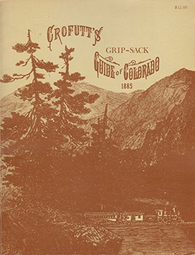 Crofutt's grip-sack guide of Colorado, 1885 edition