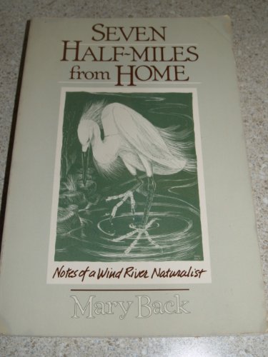 Stock image for Seven Half-Miles from Home: Notes of a Wind River Naturalist for sale by Books of the Smoky Mountains