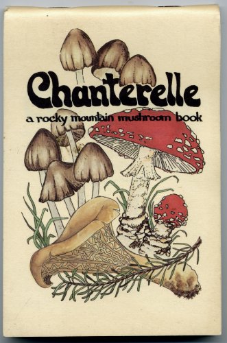 Beispielbild fr Chanterelle: A Rocky Mountain Mushroom Book zum Verkauf von Magus Books Seattle
