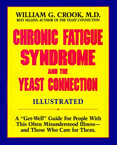 Chronic Fatigue Syndrome and the Yeast Connection: A Get-Well Guide for People With This Often Misunderstood Illness--And Those Who Care for Them (9780933478206) by Crook, William G.