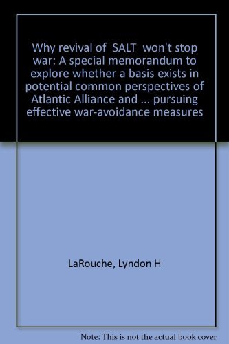 Beispielbild fr Why revival of 'SALT' won't stop war: A special memorandum to explore whether a basis exists in potential common perspectives of Atlantic Alliance and . for pursuing effective war-avoidance measures zum Verkauf von The Book Garden