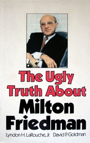 The ugly truth about Milton Friedman (9780933488090) by LaRouche, Lyndon H