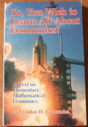 So, You Wish to Learn All About Economics?: A Text on Elementary Mathematical Economics (9780933488359) by [???]