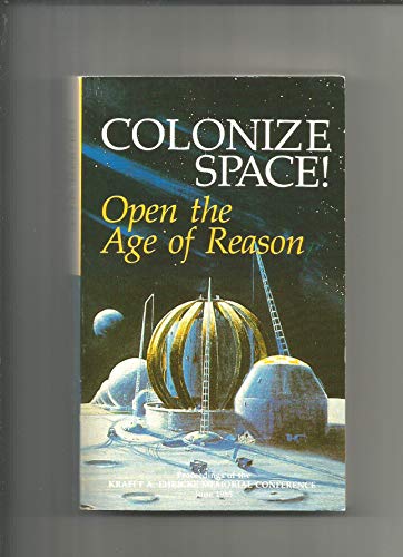 9780933488410: Colonize Space! Open the Age of Reason: Proceedings of the Krafft A. Ehricke Memorial Conference, June 1985 (1985-01-01)