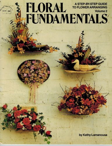 Stock image for Floral Fundamentals: A Step-By-Step Guide to Flower Arranging,Vol. 2 for sale by Half Price Books Inc.