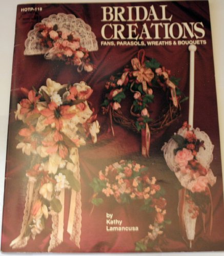 Stock image for Bridal Creations: Fans, Parasols, Wreaths & Bouquets for sale by Top Notch Books