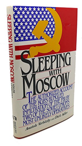 Stock image for Sleeping with Moscow : The Authorized Account of the K. G. B.'s Bungled in Filtration of FBI by Two of the Soviet Union's Most Unlikely Operatives for sale by Better World Books: West