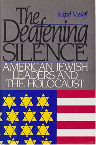 Stock image for The Deafening Silence/American Jewish Leaders and the Holocaust for sale by Front Cover Books