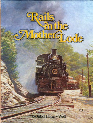 9780933506015: Rails in the Mother Lode