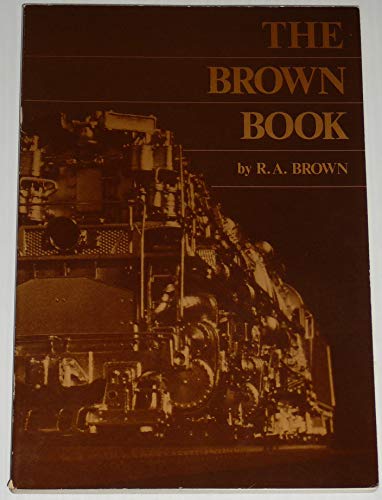 Imagen de archivo de The Brown Book: The Complete Guide to Buying and Selling HO Brass Locomotives a la venta por HPB-Emerald