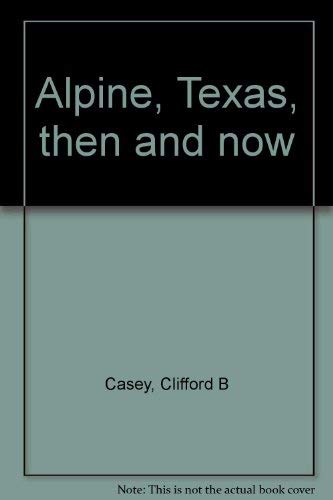 Stock image for Alpine, Texas, Then & Now for sale by ThriftBooks-Atlanta