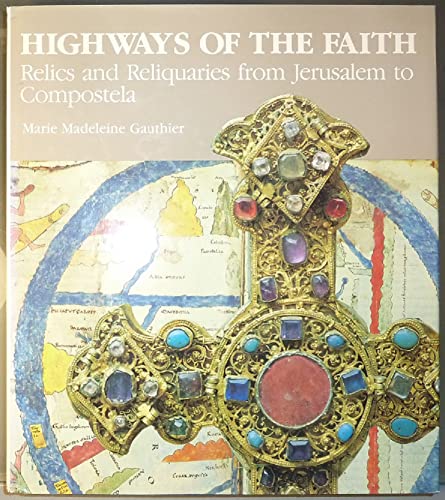 Beispielbild fr Highways of the Faith: Relics and Reliquaries from Jerusalem to Compostela zum Verkauf von Second Story Books, ABAA