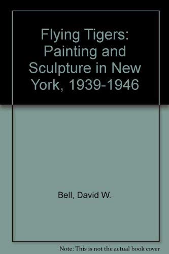 Flying Tigers - Painting and Sculpture in New York 1939-1946