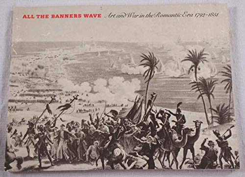 Stock image for All the Banners Wave: Art and War in the Romantic Era, 1792-1851 for sale by GF Books, Inc.