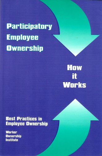 Stock image for Participatory Employee Ownership : How It Works : Best Practices In Employee Ownership for sale by SecondSale
