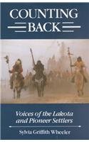 Counting Back: Voices of the Lakota and Pioneer Settlers - Sylvia Griffith Wheeler; Introduction-Conger Beasley Jr.