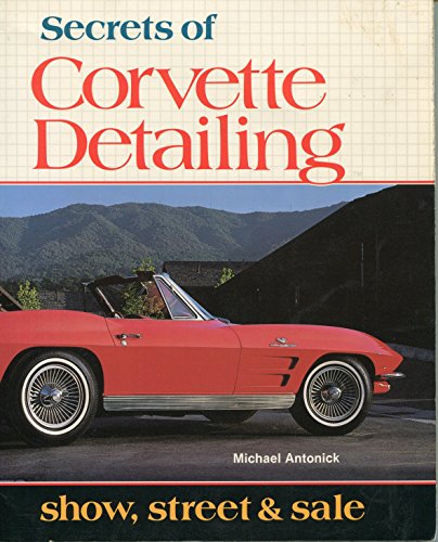 9780933534285: Secrets of Corvette Detailing: Show, Street and Sale