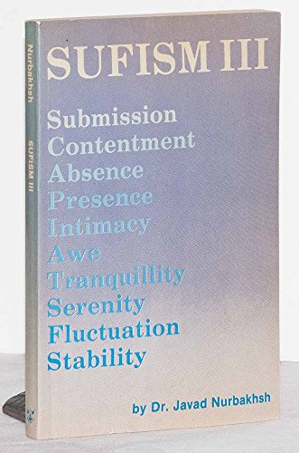 Stock image for Sufism III: Submission, Contentment, Absence, Presence, Intimacy, Awe, Tranquillity, Serenity, Fluctuation, Stability for sale by Front Cover Books