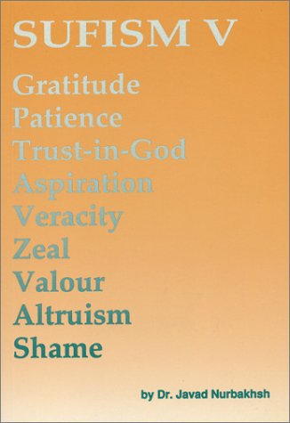 Stock image for Sufism V: Gratitude, Patience, Trust-In- God, Aspiration, Veracity, Zeal, Valour, Altruism, Shame for sale by Revaluation Books