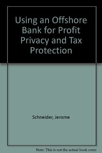 Using an Offshore Bank for Profit Privacy and Tax Protection (9780933560031) by Schneider, Jerome