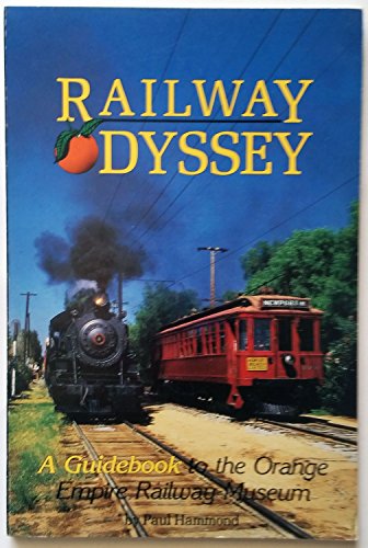 Imagen de archivo de Railway odyssey: A guidebook to the Orange Empire Railway Museum, Perris, California a la venta por Books From California