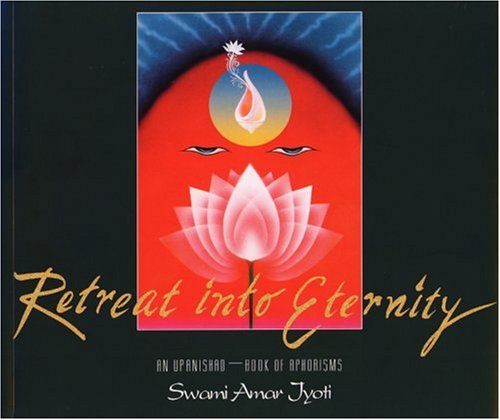 Beispielbild fr Retreat into Eternity : An Upanishad - Book of Aphorisms zum Verkauf von Better World Books