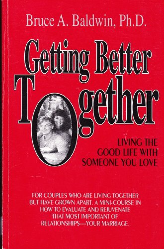 Getting Better Together: Living the Good Life With Someone You Love (9780933583207) by Baldwin, Bruce A.