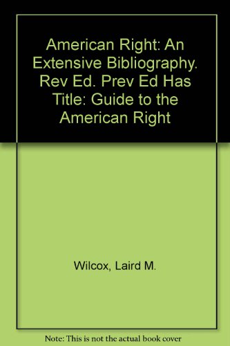 American Right: An Extensive Bibliography. Rev Ed. Prev Ed Has Title: Guide to the American Right (9780933592216) by Wilcox, Laird M.