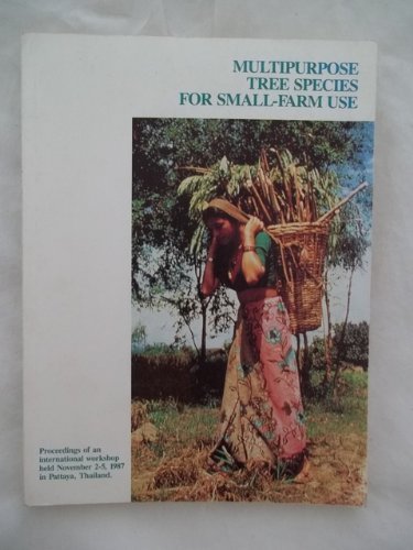 Imagen de archivo de Multipurpose tree species for small-farm use: Proceedings of an international workshop held November 2-5, 1987, in Pattaya, Thailand a la venta por Wonder Book