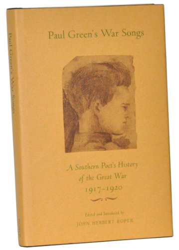 Stock image for PAUL GREEN'S WAR SONGS: A Southern Poet's History of the Great War 1917-1920. for sale by Nelson & Nelson, Booksellers