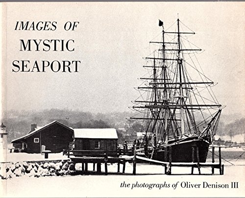 Imagen de archivo de Images of Mystic Seaport: The Photographs of Oliver Denison III a la venta por Allen's Bookshop