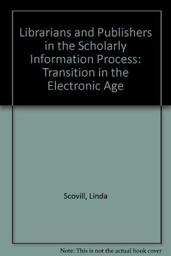 Stock image for Librarians and Publishers in the Scholarly Information Process : Transition in the Electronic Age: A Report from the Joint Working Group on Professional and Scholarly Information in the Electronic Age for sale by Better World Books