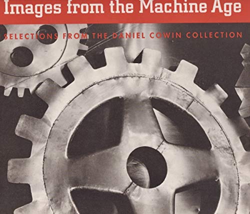Imagen de archivo de Images of the Machine Age : Selections from the Daniel Cowin Collection a la venta por Better World Books