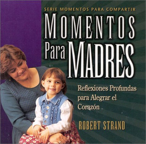 Stock image for Momentos Para Madres: Reflexiones Profundas Para Alegrar El Corazon (Spanish Edition) for sale by HPB-Emerald