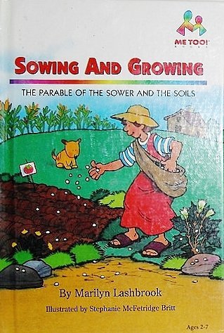 Sowing and Growing: The Parable of the Sower and the Soils (Me Too!) (9780933657748) by Lashbrook, Marilyn