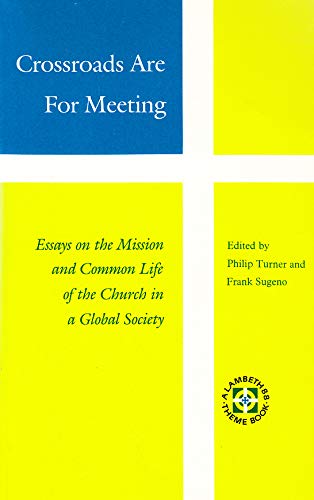 Imagen de archivo de Crossroads Are For Meeting: Essays on the Mission and Common Life of the Church in a Global Society a la venta por Andover Books and Antiquities