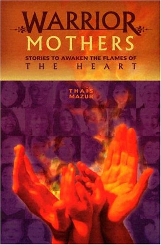 9780933670112: Warrior Mothers: Stories To Awaken The Flames Of The Heart