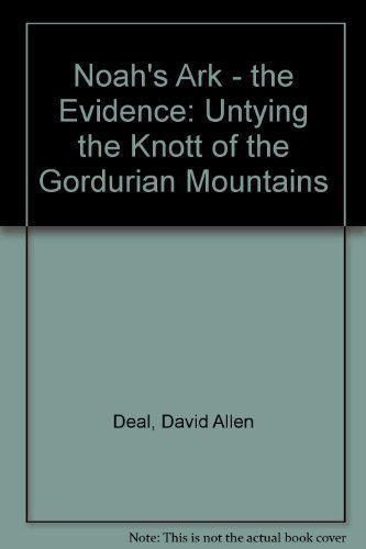 9780933677029: Noah's Ark - the Evidence: Untying the Knott of the Gordurian Mountains
