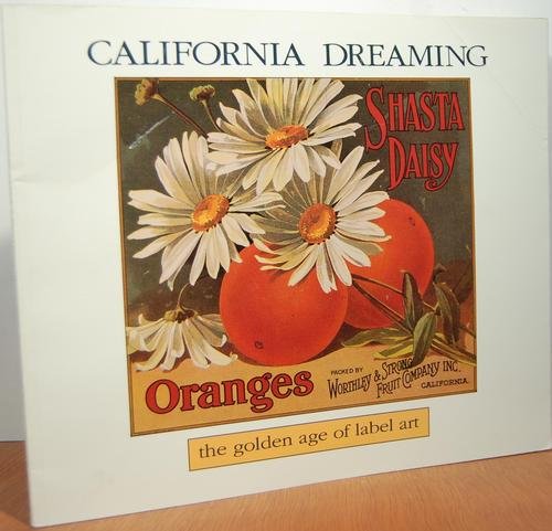 Beispielbild fr CALIFORNIA DREAMING: THE GOLDEN AGE OF LABEL ART (ARROWHEAD MOUNTAIN BOOKS) zum Verkauf von AVON HILL BOOKS