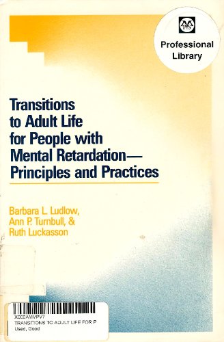 Transitions to Adult Life for People With Mental Retardation: Principles and Practices (9780933716889) by Ludlow, Barbara; Luckasson, Ruth A.