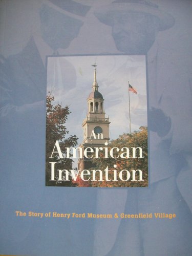 Imagen de archivo de An American Invention: The Story of Henry Ford Museum & Greenfield Village a la venta por ThriftBooks-Atlanta