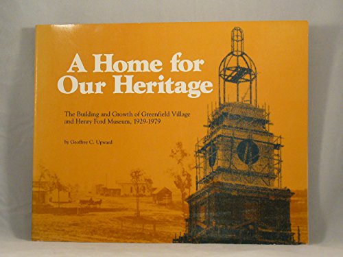 Stock image for A home for our heritage: The building and growth of Greenfield Village and Henry Ford Museum, 1929-1979 for sale by ThriftBooks-Atlanta
