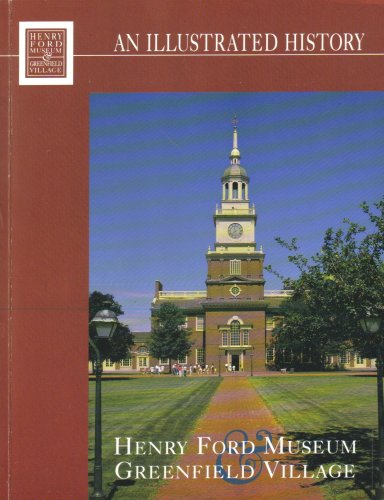 Stock image for An Illustrated History Henry Ford Museum Greenfield Village for sale by ThriftBooks-Reno