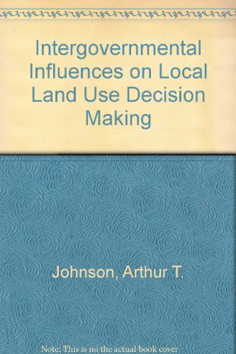 Intergovernmental Influences on Local Land Use Decision Making (9780933729452) by Johnson, Arthur T.