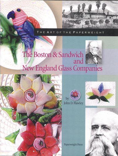 The Art of the Paperweight: The Boston & Sandwich and New England Glass Companies (9780933756267) by Hawley, John D.; Rosenberg, Ronald; Hawley, John D