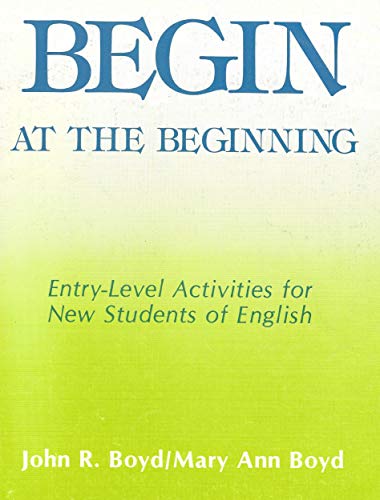 Beispielbild fr Begin at the Beginning: Entry-Level Activities for New Students of English (Student Book) zum Verkauf von PAPER CAVALIER UK