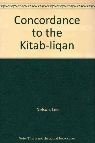 Concordance to the Kitab-Iiqan (9780933770294) by Nelson, Lee; Nelson, Miriam G.