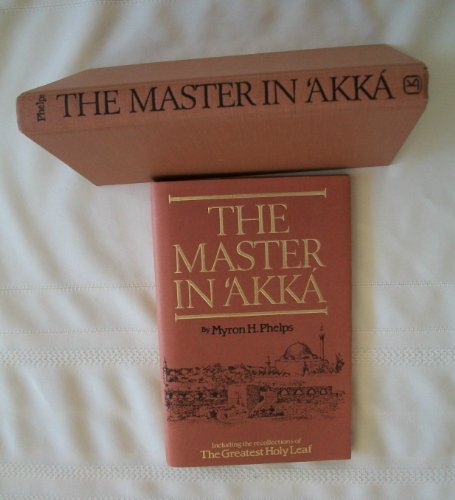 9780933770492: The Master in 'Akka: Including the Recollections of the Greatest Holy Leaf